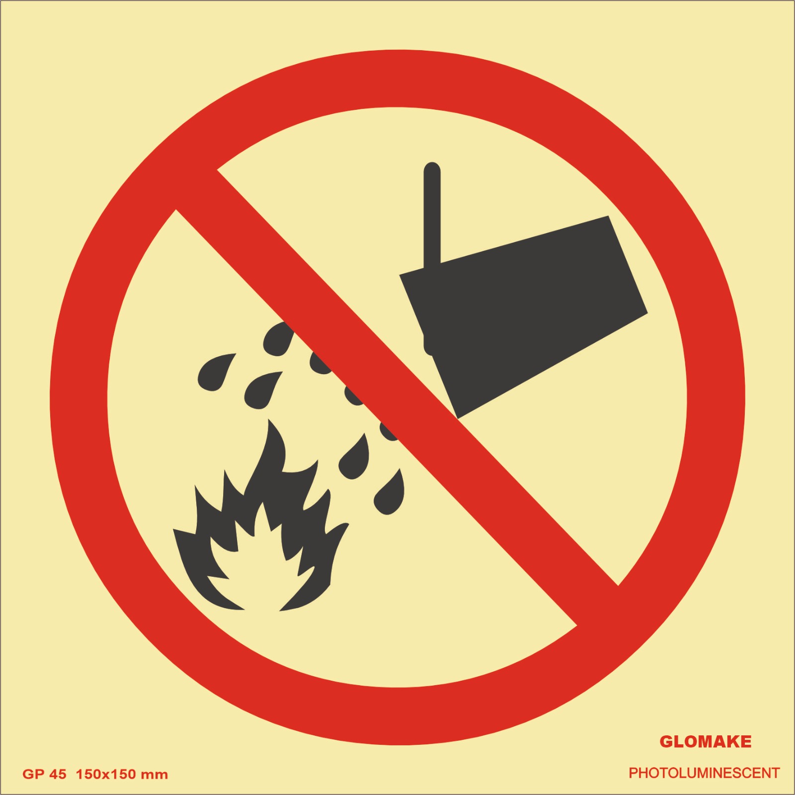 Do Not Use Water to Extinguish Fire
OR
No Water on Fire (GP-45)